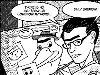 There is no higbrow or lowbrow anymore... Only unibrow!                                                                                                                                                                                                       �