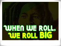 when we roll, we roll big