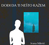 Do�i da ti ne�to ka�em