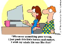 Whenever something goes wrong, I just push this little button and restart. I wish my whole life was like that